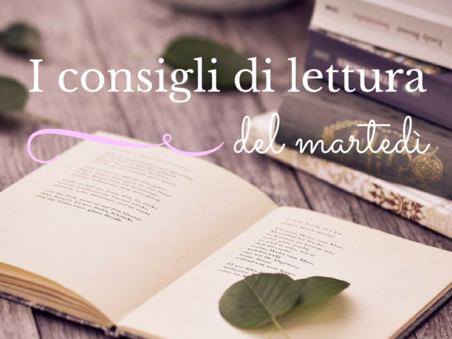 I consigli di lettura del martedì… e le novità dell’ultimo mese :-)